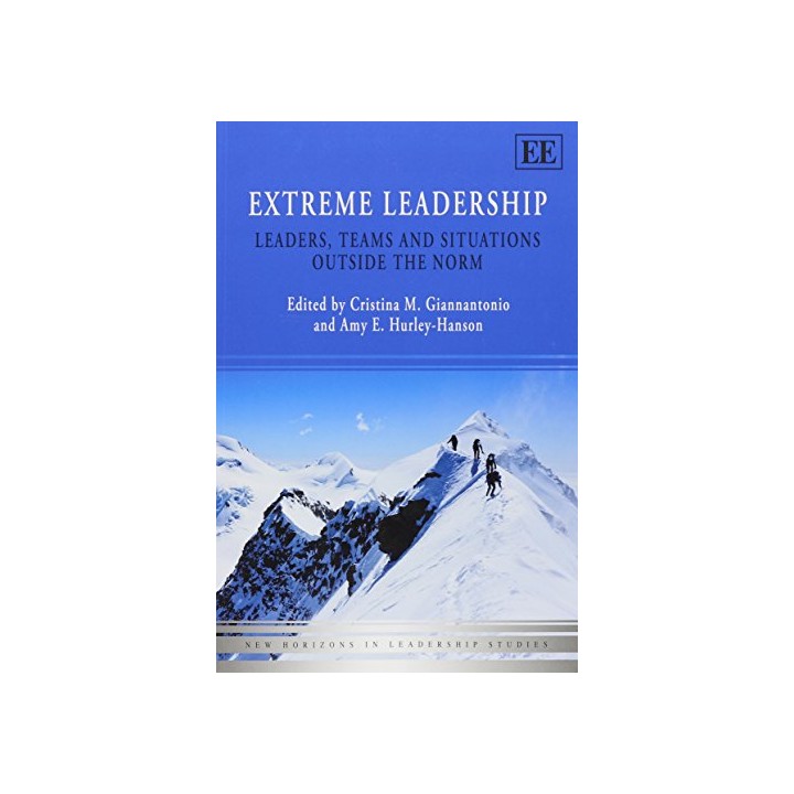 Extreme Leadership: Leaders, Teams and Situations Outside the Norm (New Horizons in Leadership Studies Series)